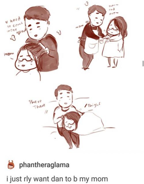 Анон: если ты дэн был моей мамой я бы плакала каждый день просто от мысли об этом. 01